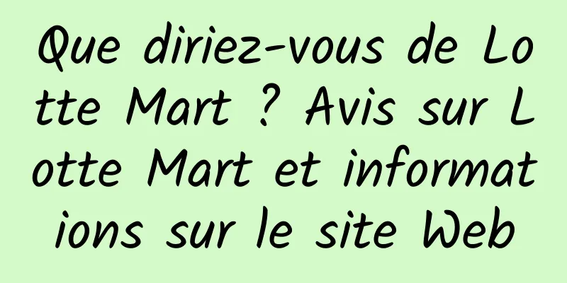 Que diriez-vous de Lotte Mart ? Avis sur Lotte Mart et informations sur le site Web