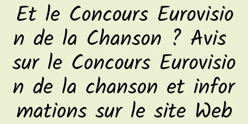Et le Concours Eurovision de la Chanson ? Avis sur le Concours Eurovision de la chanson et informations sur le site Web