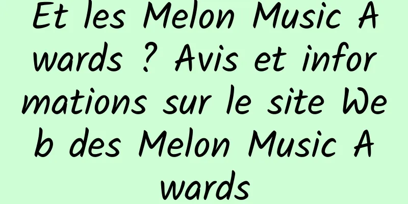 Et les Melon Music Awards ? Avis et informations sur le site Web des Melon Music Awards