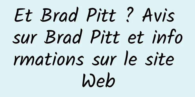 Et Brad Pitt ? Avis sur Brad Pitt et informations sur le site Web
