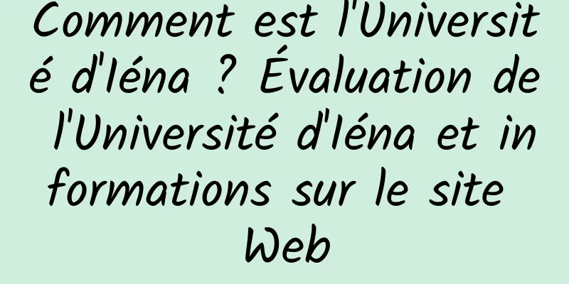 Comment est l'Université d'Iéna ? Évaluation de l'Université d'Iéna et informations sur le site Web