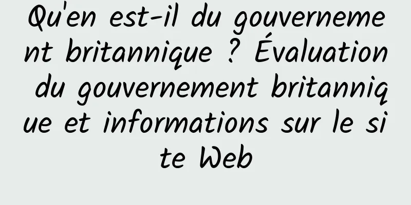 Qu'en est-il du gouvernement britannique ? Évaluation du gouvernement britannique et informations sur le site Web