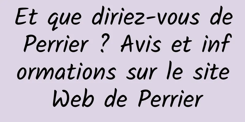 Et que diriez-vous de Perrier ? Avis et informations sur le site Web de Perrier