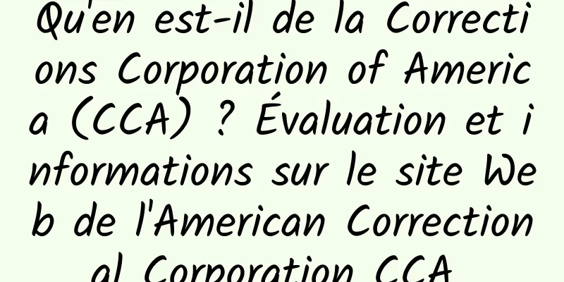 Qu'en est-il de la Corrections Corporation of America (CCA) ? Évaluation et informations sur le site Web de l'American Correctional Corporation CCA 