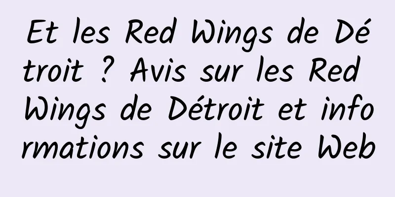 Et les Red Wings de Détroit ? Avis sur les Red Wings de Détroit et informations sur le site Web