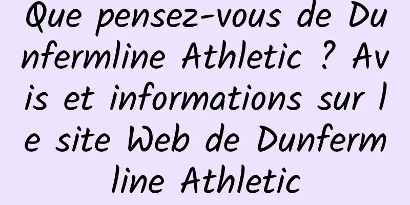 Que pensez-vous de Dunfermline Athletic ? Avis et informations sur le site Web de Dunfermline Athletic