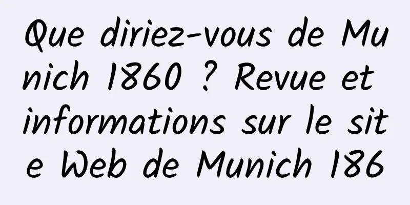 Que diriez-vous de Munich 1860 ? Revue et informations sur le site Web de Munich 1860