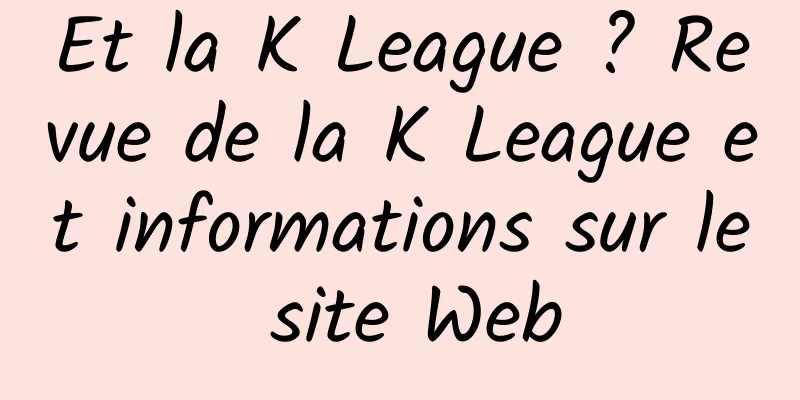 Et la K League ? Revue de la K League et informations sur le site Web