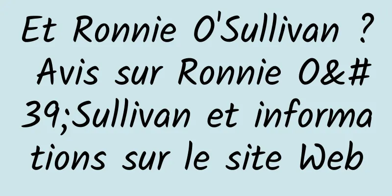 Et Ronnie O'Sullivan ? Avis sur Ronnie O'Sullivan et informations sur le site Web
