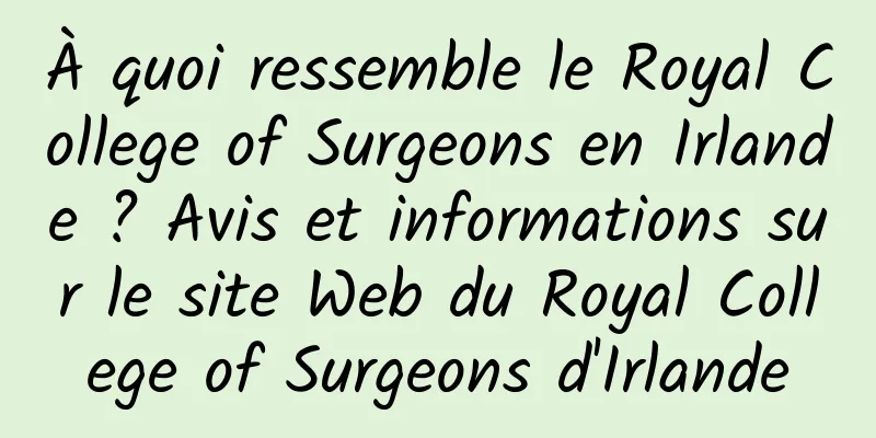 À quoi ressemble le Royal College of Surgeons en Irlande ? Avis et informations sur le site Web du Royal College of Surgeons d'Irlande