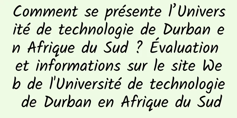 Comment se présente l’Université de technologie de Durban en Afrique du Sud ? Évaluation et informations sur le site Web de l'Université de technologie de Durban en Afrique du Sud