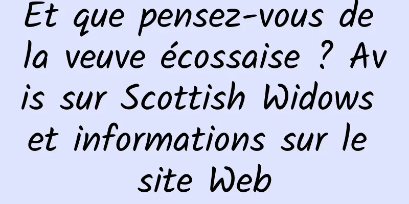 Et que pensez-vous de la veuve écossaise ? Avis sur Scottish Widows et informations sur le site Web