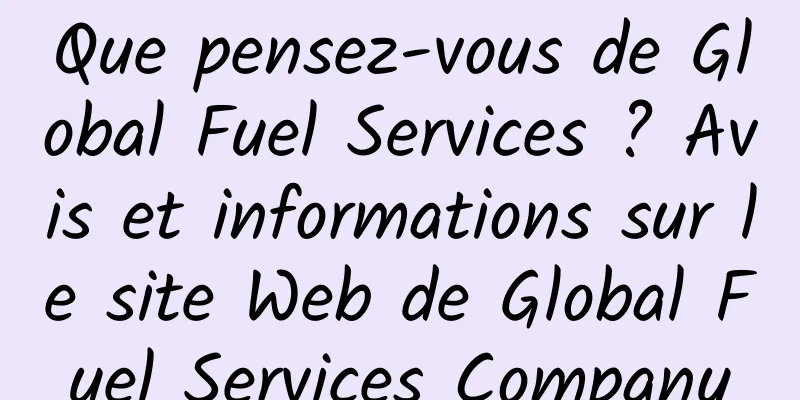 Que pensez-vous de Global Fuel Services ? Avis et informations sur le site Web de Global Fuel Services Company