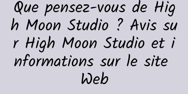 Que pensez-vous de High Moon Studio ? Avis sur High Moon Studio et informations sur le site Web