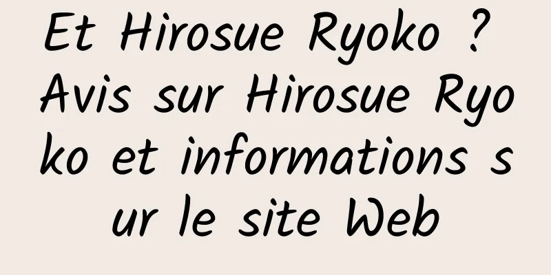 Et Hirosue Ryoko ? Avis sur Hirosue Ryoko et informations sur le site Web