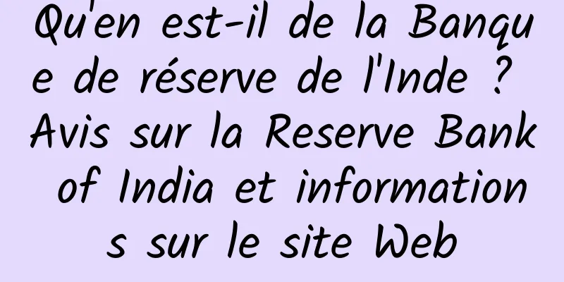 Qu'en est-il de la Banque de réserve de l'Inde ? Avis sur la Reserve Bank of India et informations sur le site Web