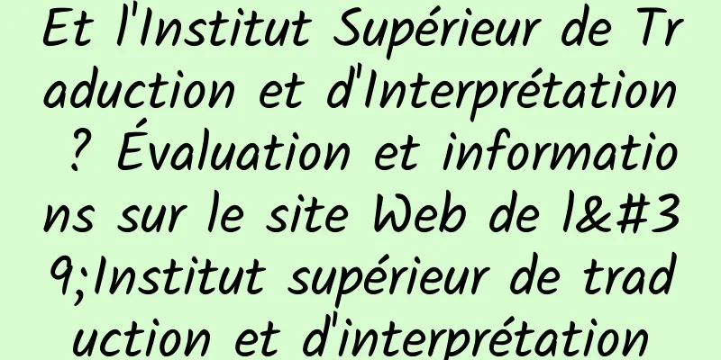 Et l'Institut Supérieur de Traduction et d'Interprétation ? Évaluation et informations sur le site Web de l'Institut supérieur de traduction et d'interprétation