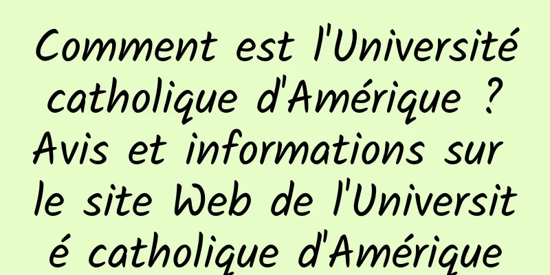 Comment est l'Université catholique d'Amérique ? Avis et informations sur le site Web de l'Université catholique d'Amérique
