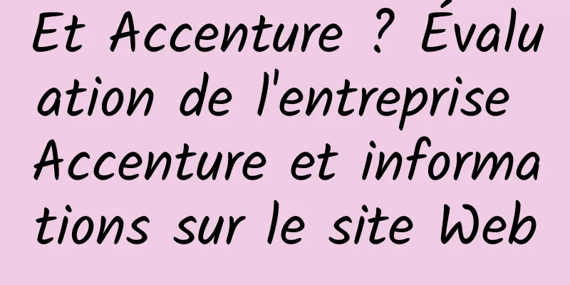 Et Accenture ? Évaluation de l'entreprise Accenture et informations sur le site Web