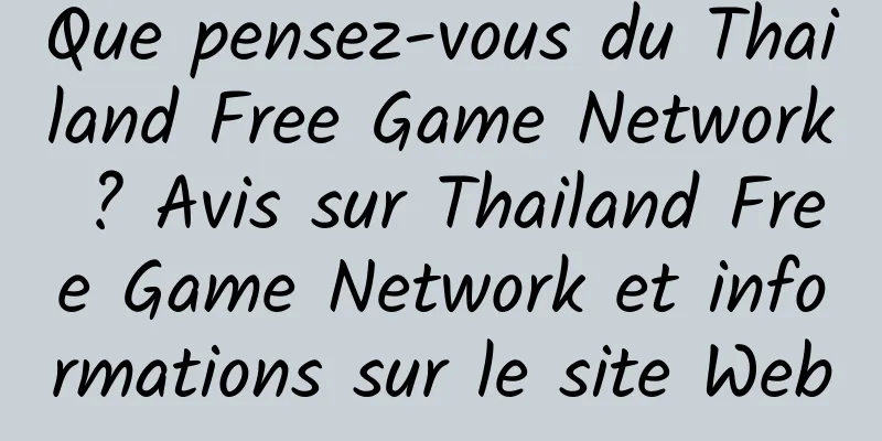 Que pensez-vous du Thailand Free Game Network ? Avis sur Thailand Free Game Network et informations sur le site Web