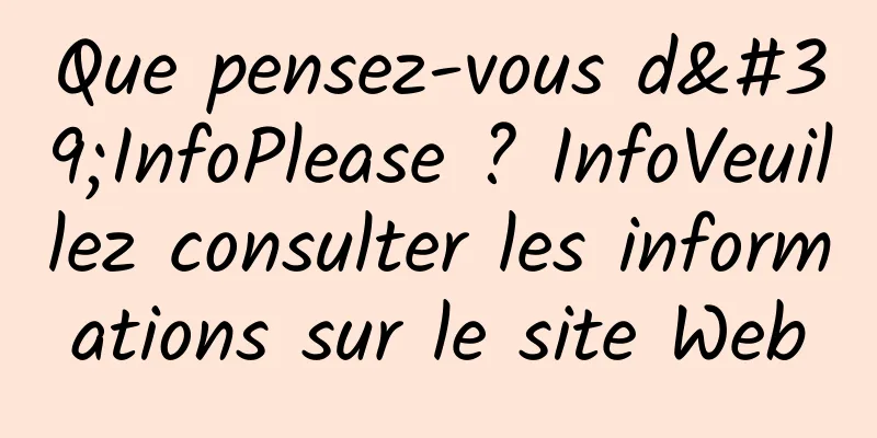 Que pensez-vous d'InfoPlease ? InfoVeuillez consulter les informations sur le site Web