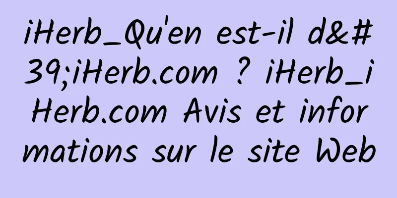 iHerb_Qu'en est-il d'iHerb.com ? iHerb_iHerb.com Avis et informations sur le site Web