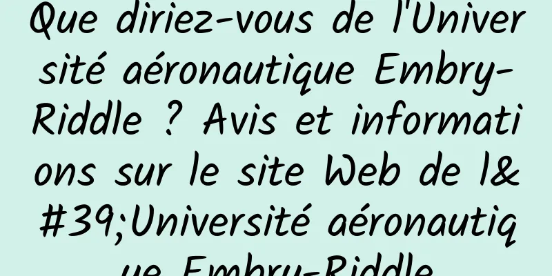 Que diriez-vous de l'Université aéronautique Embry-Riddle ? Avis et informations sur le site Web de l'Université aéronautique Embry-Riddle