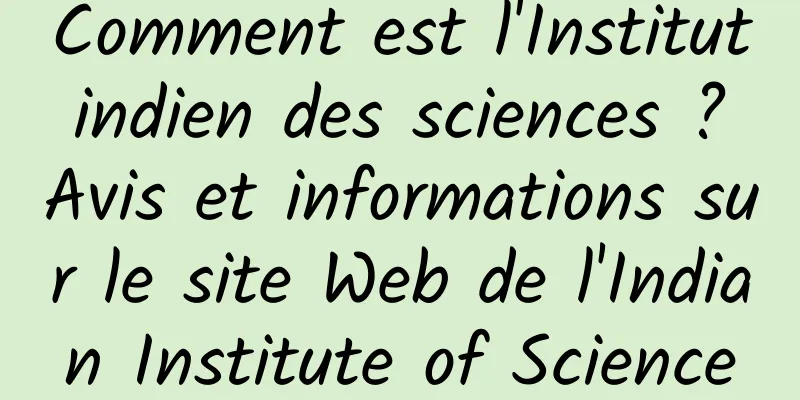 Comment est l'Institut indien des sciences ? Avis et informations sur le site Web de l'Indian Institute of Science