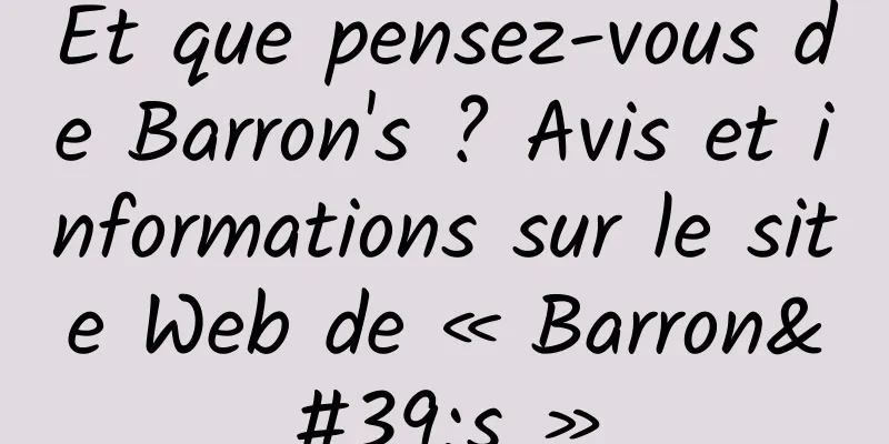 Et que pensez-vous de Barron's ? Avis et informations sur le site Web de « Barron's »