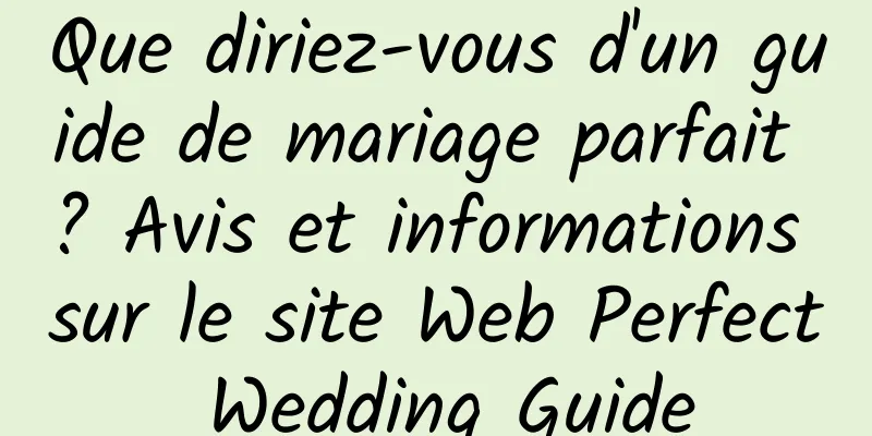 Que diriez-vous d'un guide de mariage parfait ? Avis et informations sur le site Web Perfect Wedding Guide