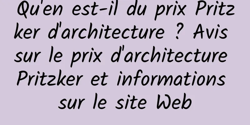 Qu'en est-il du prix Pritzker d'architecture ? Avis sur le prix d'architecture Pritzker et informations sur le site Web