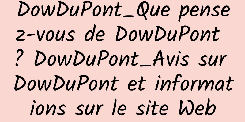 DowDuPont_Que pensez-vous de DowDuPont ? DowDuPont_Avis sur DowDuPont et informations sur le site Web
