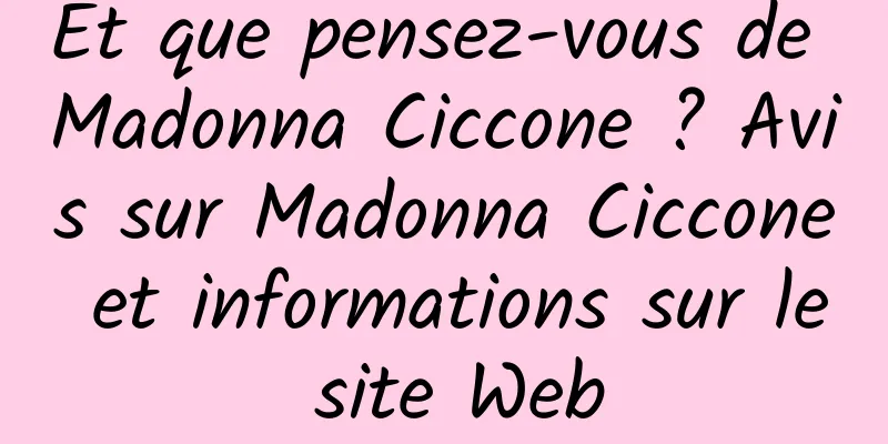 Et que pensez-vous de Madonna Ciccone ? Avis sur Madonna Ciccone et informations sur le site Web