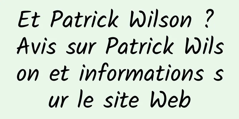 Et Patrick Wilson ? Avis sur Patrick Wilson et informations sur le site Web