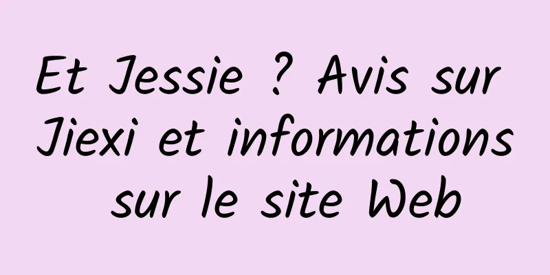 Et Jessie ? Avis sur Jiexi et informations sur le site Web