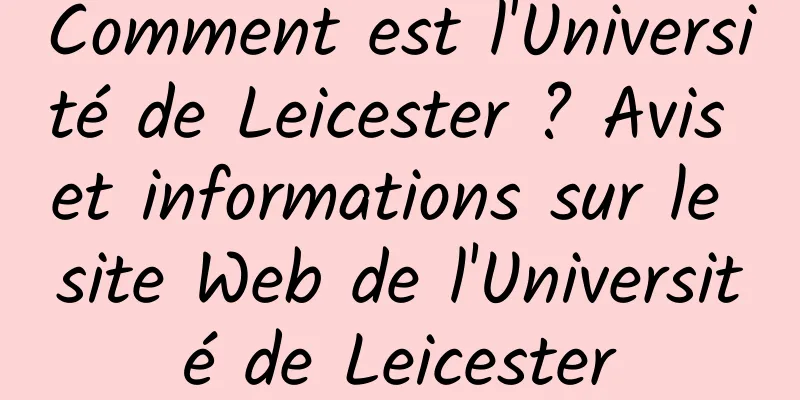Comment est l'Université de Leicester ? Avis et informations sur le site Web de l'Université de Leicester