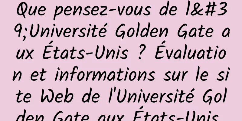 Que pensez-vous de l'Université Golden Gate aux États-Unis ? Évaluation et informations sur le site Web de l'Université Golden Gate aux États-Unis 