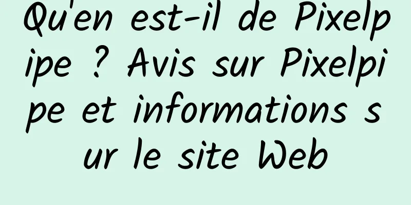 Qu'en est-il de Pixelpipe ? Avis sur Pixelpipe et informations sur le site Web