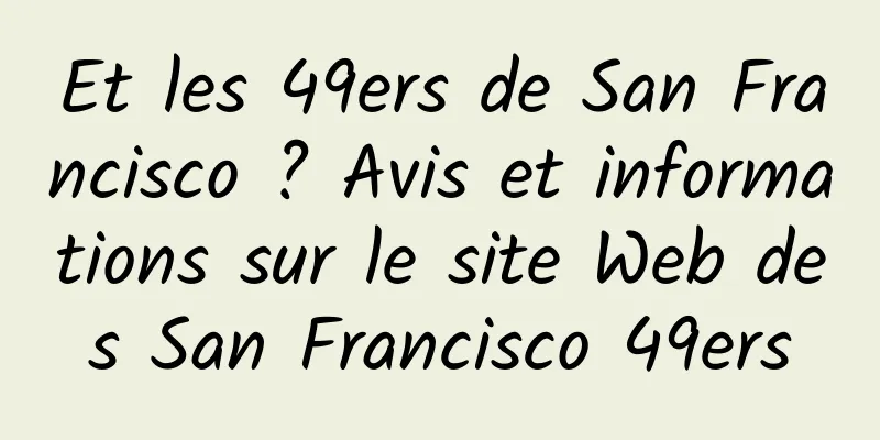Et les 49ers de San Francisco ? Avis et informations sur le site Web des San Francisco 49ers