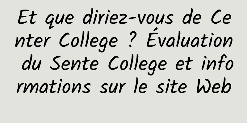 Et que diriez-vous de Center College ? Évaluation du Sente College et informations sur le site Web
