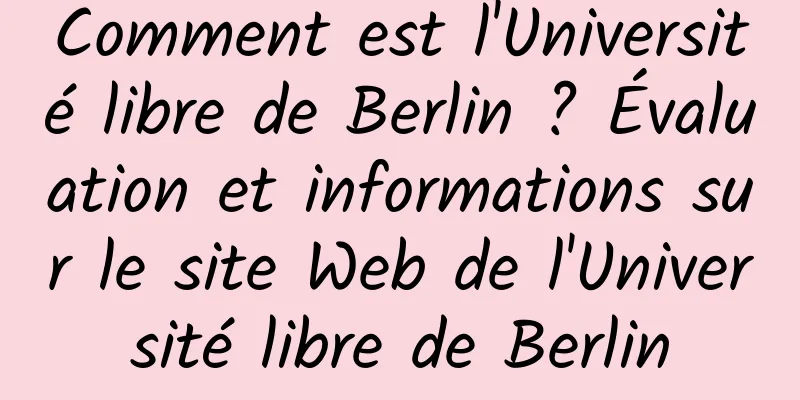 Comment est l'Université libre de Berlin ? Évaluation et informations sur le site Web de l'Université libre de Berlin