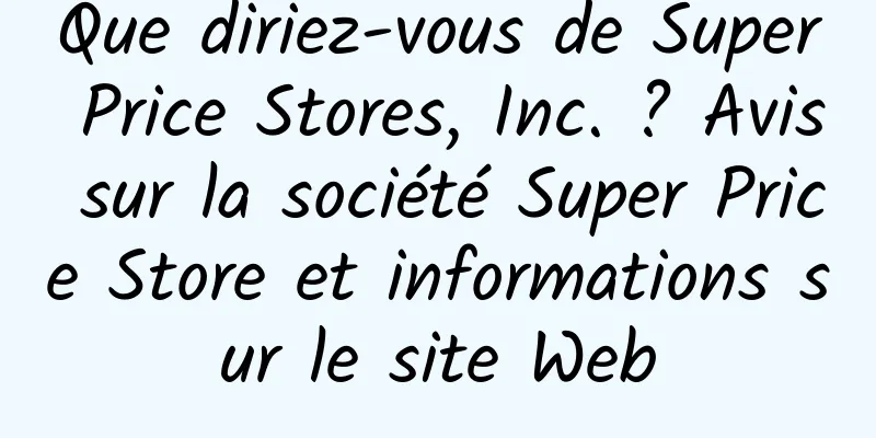 Que diriez-vous de Super Price Stores, Inc. ? Avis sur la société Super Price Store et informations sur le site Web