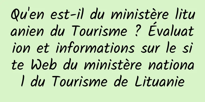 Qu'en est-il du ministère lituanien du Tourisme ? Évaluation et informations sur le site Web du ministère national du Tourisme de Lituanie