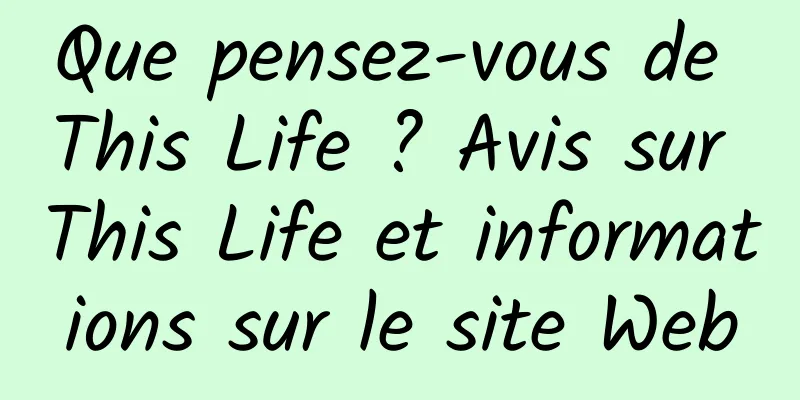 Que pensez-vous de This Life ? Avis sur This Life et informations sur le site Web
