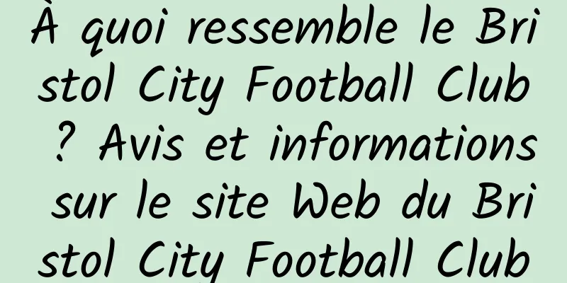 À quoi ressemble le Bristol City Football Club ? Avis et informations sur le site Web du Bristol City Football Club