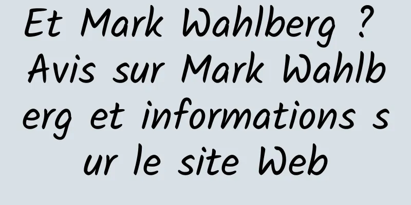 Et Mark Wahlberg ? Avis sur Mark Wahlberg et informations sur le site Web
