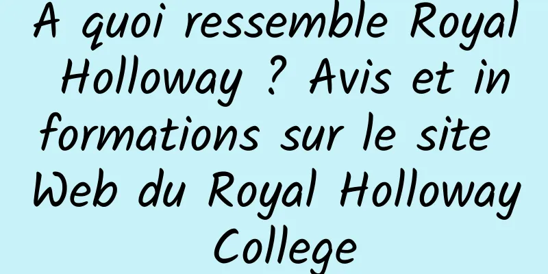 À quoi ressemble Royal Holloway ? Avis et informations sur le site Web du Royal Holloway College