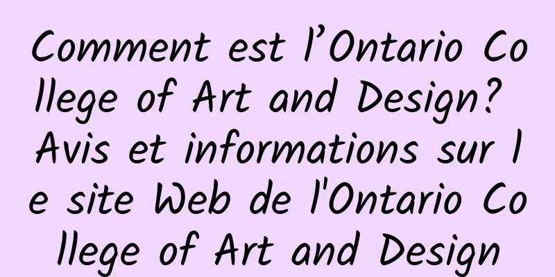 Comment est l’Ontario College of Art and Design? Avis et informations sur le site Web de l'Ontario College of Art and Design