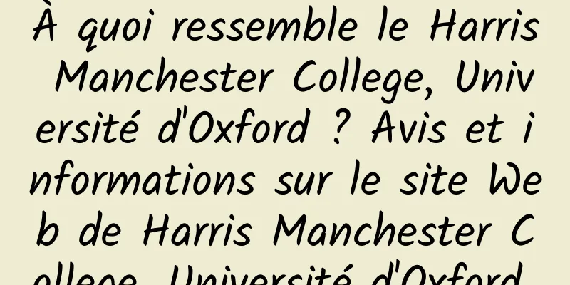 À quoi ressemble le Harris Manchester College, Université d'Oxford ? Avis et informations sur le site Web de Harris Manchester College, Université d'Oxford 