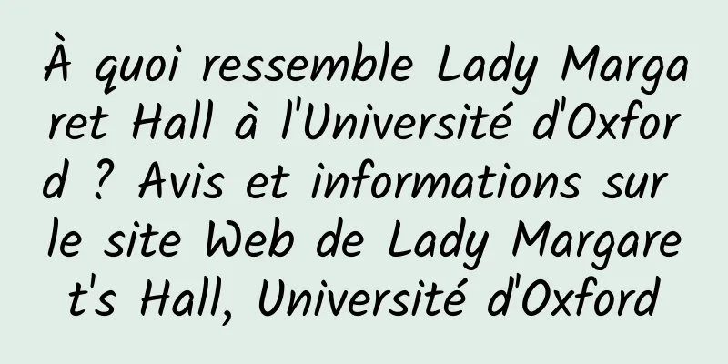 À quoi ressemble Lady Margaret Hall à l'Université d'Oxford ? Avis et informations sur le site Web de Lady Margaret's Hall, Université d'Oxford
